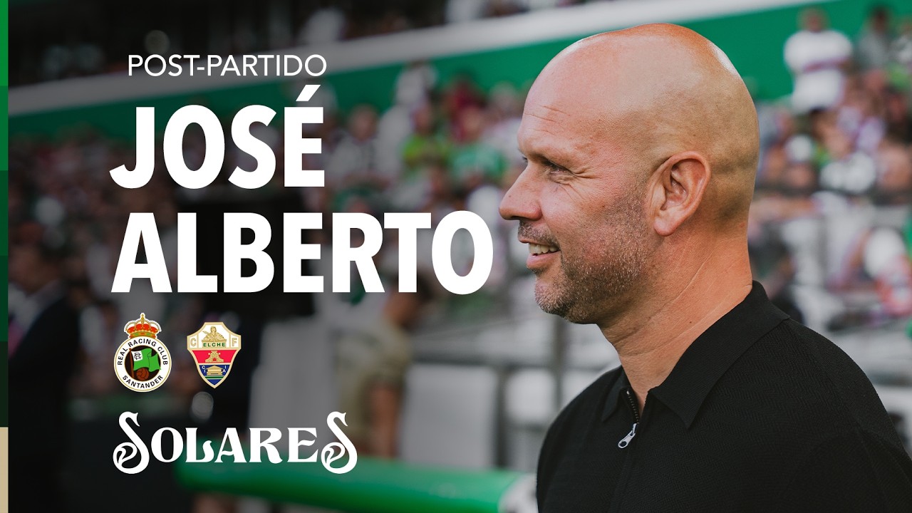 🎙️ Rueda de prensa Post-partido de José Alberto |  Racing - Elche | J3 LaLiga EASport
