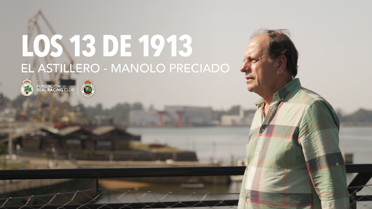 Los 13 de 1913 ı MANOLO PRECIADO - ASTILLERO | Fundación Real Racing Club
